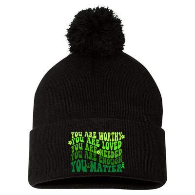 You Are Worthy Loved Needed Enough You Matter Mental Health Pom Pom 12in Knit Beanie
