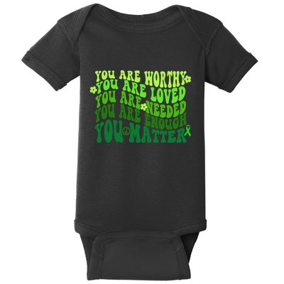 You Are Worthy Loved Needed Enough You Matter Mental Health Baby Bodysuit
