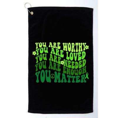 You Are Worthy Loved Needed Enough You Matter Mental Health Golf Towel