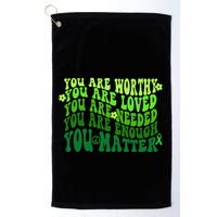 You Are Worthy Loved Needed Enough You Matter Mental Health Golf Towel