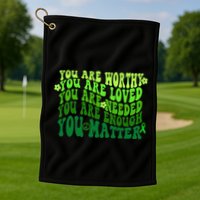 You Are Worthy Loved Needed Enough You Matter Mental Health Golf Towel