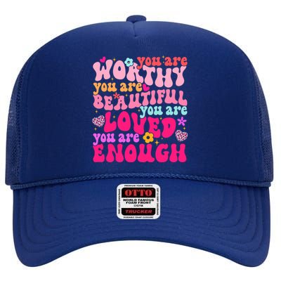 You Are Worthy Beautiful Loved Enough Tal Health Matters Meaningful Gift High Crown Mesh Back Trucker Hat