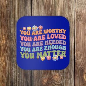 You Are Worthy Loved Needed Enough Matter Tal Health Awar Cute Gift Coaster