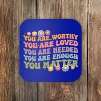 You Are Worthy Loved Needed Enough Matter Tal Health Awar Cute Gift Coaster