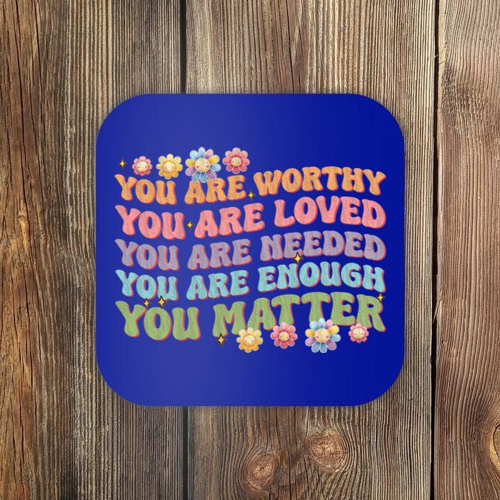 You Are Worthy Loved Needed Enough Matter Tal Health Awar Cute Gift Coaster