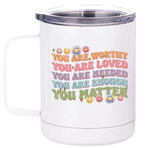 You Are Worthy Loved Needed Enough Matter Tal Health Awar Cute Gift 12 oz Stainless Steel Tumbler Cup