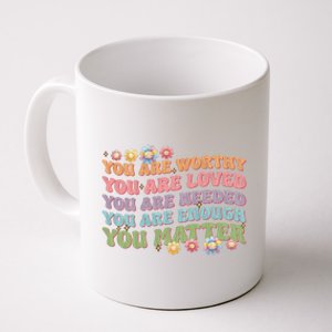 You Are Worthy Loved Needed Enough Matter Tal Health Awar Cute Gift Coffee Mug