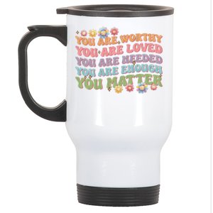 You Are Worthy Loved Needed Enough Matter Tal Health Awar Cute Gift Stainless Steel Travel Mug