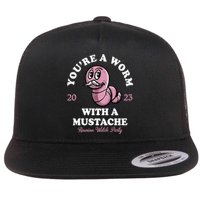 Youre A Worm With A Mustache Flat Bill Trucker Hat