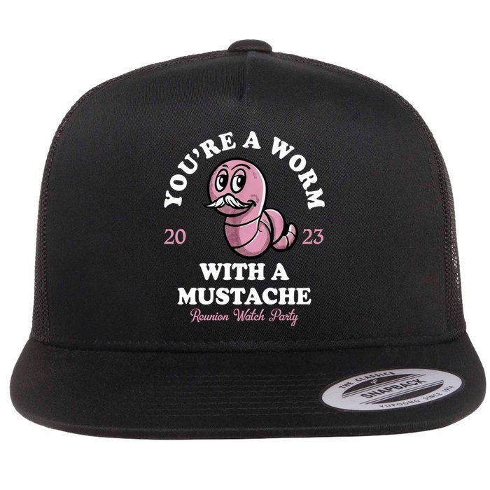 Youre A Worm With A Mustache Flat Bill Trucker Hat