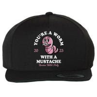 Youre A Worm With A Mustache Wool Snapback Cap