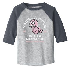 Youre A Worm With A Mustache Toddler Fine Jersey T-Shirt