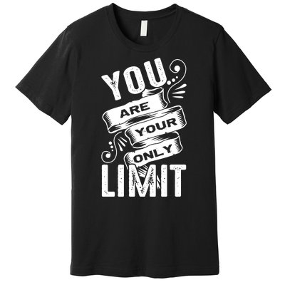 You Are Your Only Limit Premium T-Shirt