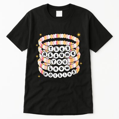 You Are Young And They Assume You Know Nothing Bracelet Tall T-Shirt