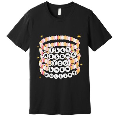 You Are Young And They Assume You Know Nothing Bracelet Premium T-Shirt