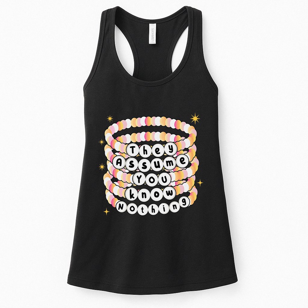 You Are Young And They Assume You Know Nothing Bracelet Womens Tank Top