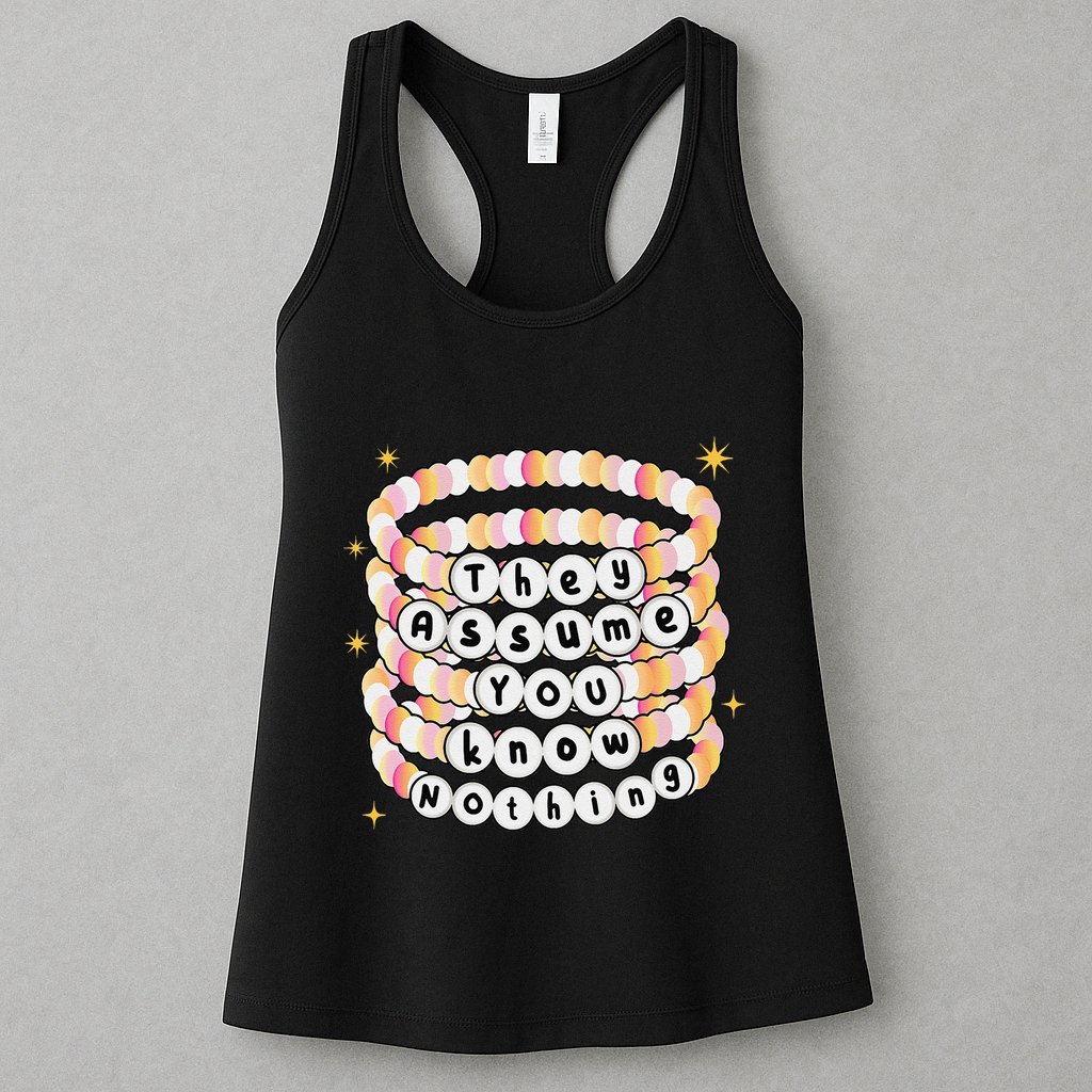 You Are Young And They Assume You Know Nothing Bracelet Womens Tank Top