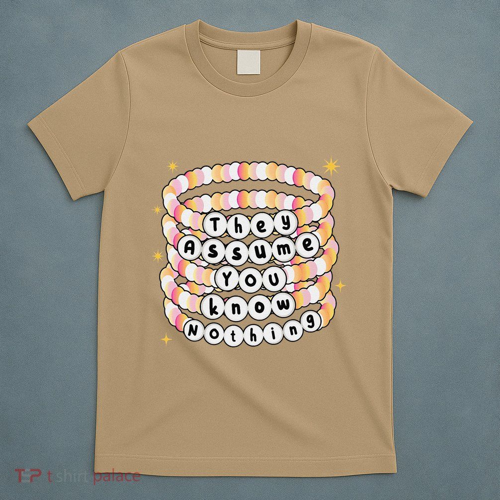 You Are Young And They Assume You Know Nothing Bracelet T-Shirt