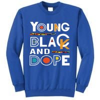 Young Black And Dope Black History Month African Pride Gift Tall Sweatshirt