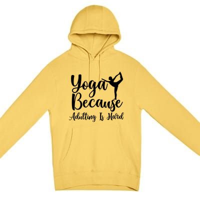 Yoga Because Adulting Is Hard Premium Pullover Hoodie