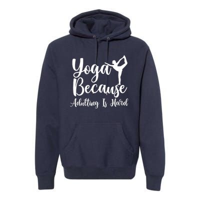 Yoga Because Adulting Is Hard Premium Hoodie