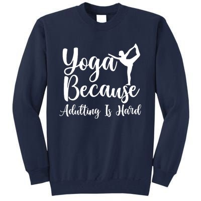 Yoga Because Adulting Is Hard Tall Sweatshirt