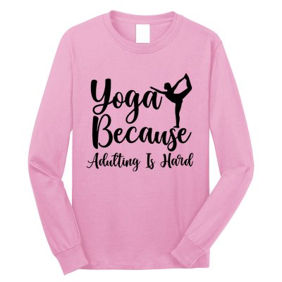 Yoga Because Adulting Is Hard Long Sleeve Shirt