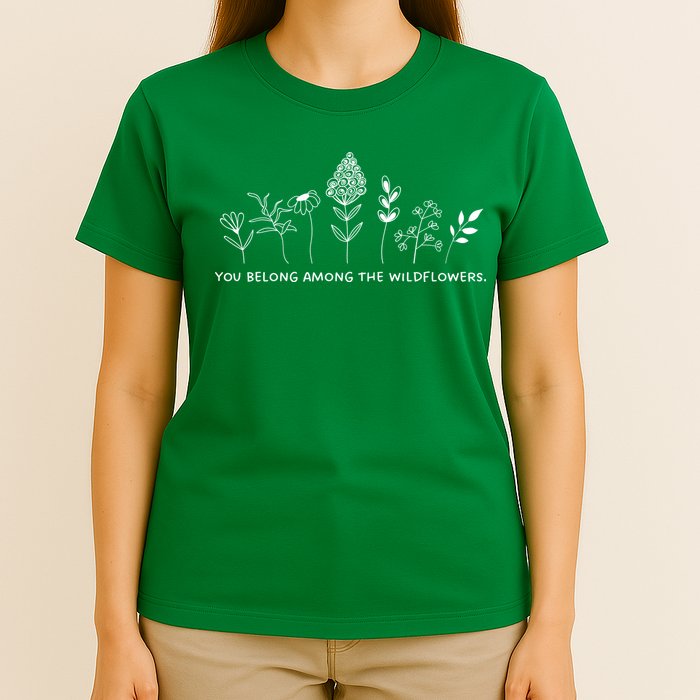 You Belong Among The Wildflowers T-Shirt