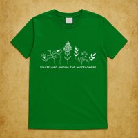 You Belong Among The Wildflowers T-Shirt