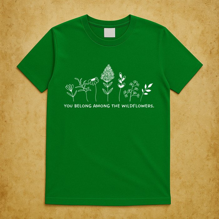 You Belong Among The Wildflowers T-Shirt