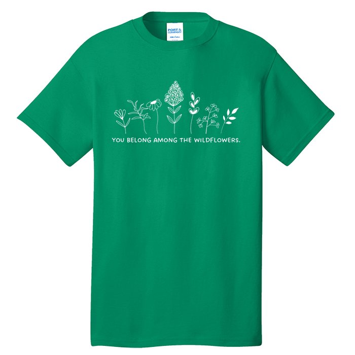 You Belong Among The Wildflowers Tall T-Shirt