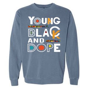 Young Black And Dope Black History Month African Pride Gift Garment-Dyed Sweatshirt