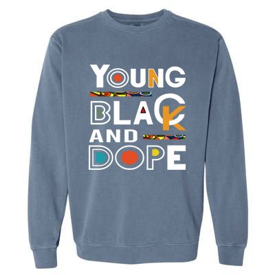 Young Black And Dope Black History Month African Pride Gift Garment-Dyed Sweatshirt