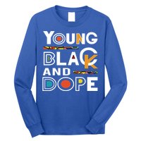 Young Black And Dope Black History Month African Pride Gift Long Sleeve Shirt