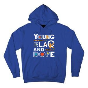 Young Black And Dope Black History Month African Pride Gift Tall Hoodie