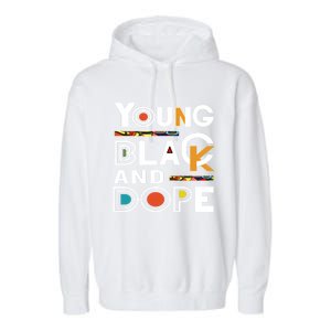 Young Black And Dope Black History Month African Pride Gift Garment-Dyed Fleece Hoodie