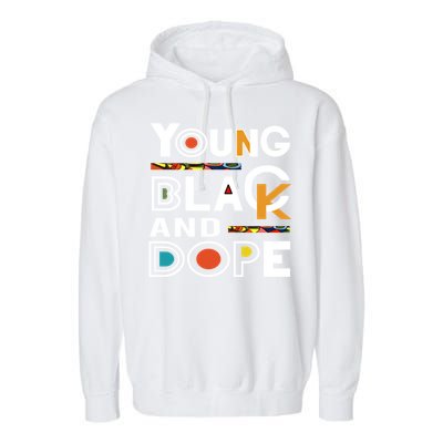 Young Black And Dope Black History Month African Pride Gift Garment-Dyed Fleece Hoodie