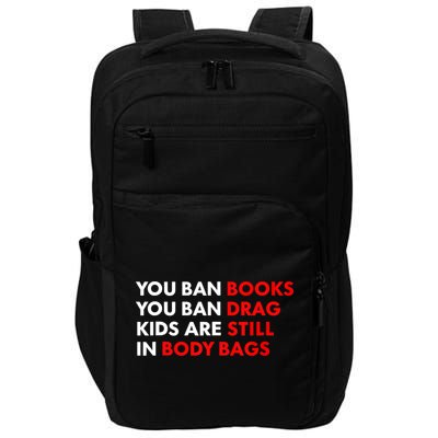 You Ban Books You Ban Drag Are Still In Body Bags Impact Tech Backpack