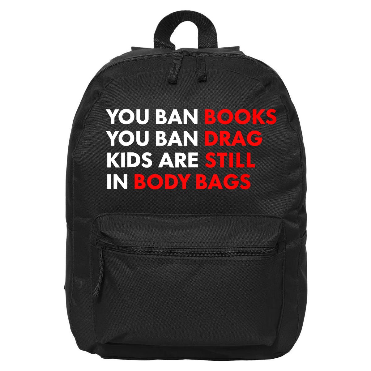You Ban Books You Ban Drag Are Still In Body Bags 16 in Basic Backpack