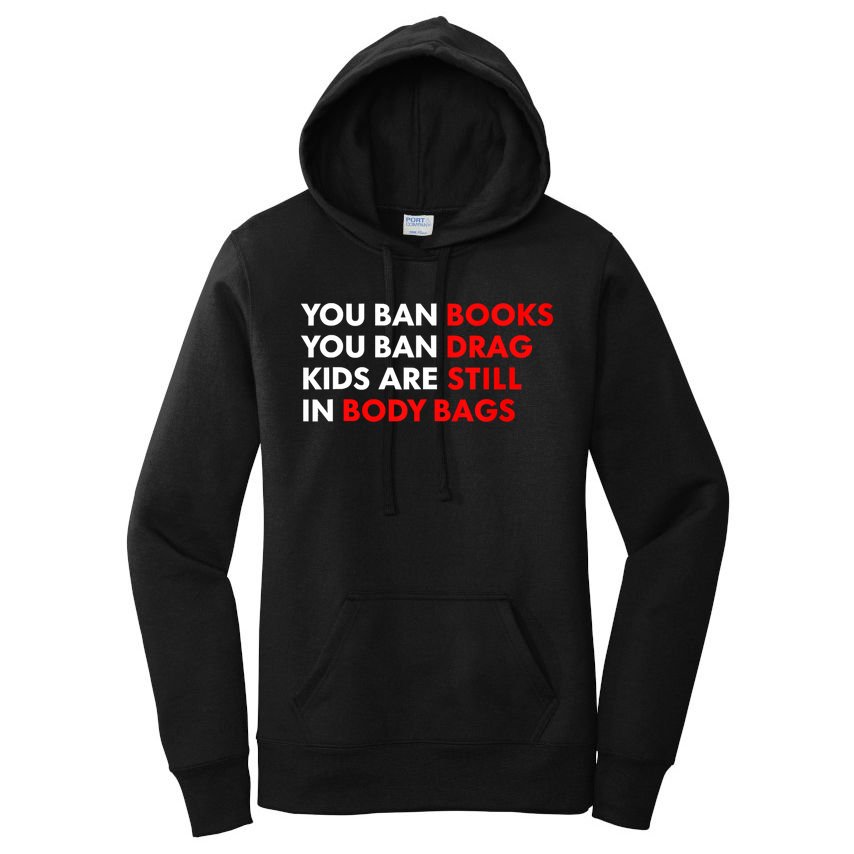 You Ban Books You Ban Drag Are Still In Body Bags Women's Pullover Hoodie