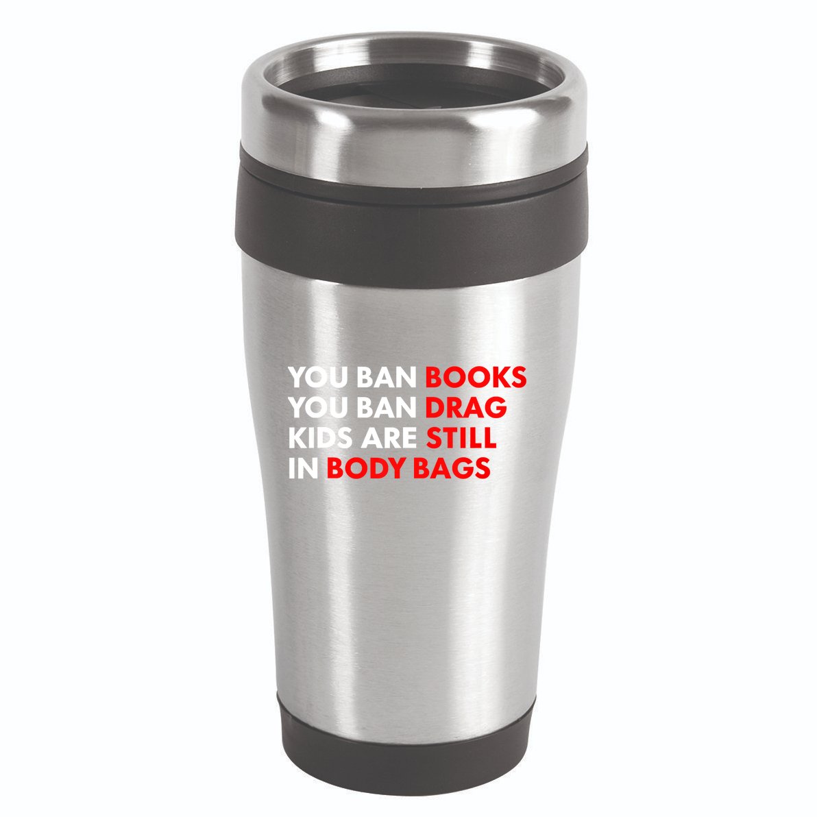 You Ban Books You Ban Drag Are Still In Body Bags 16oz Travel Tumbler