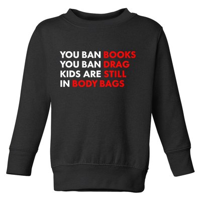 You Ban Books You Ban Drag Are Still In Body Bags Toddler Sweatshirt