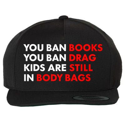 You Ban Books You Ban Drag Are Still In Body Bags Wool Snapback Cap