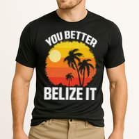 You Better Belize It Funny Belize Vacation Performance Shirt