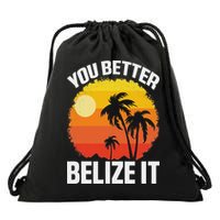 You Better Belize It Funny Belize Vacation Drawstring Bag