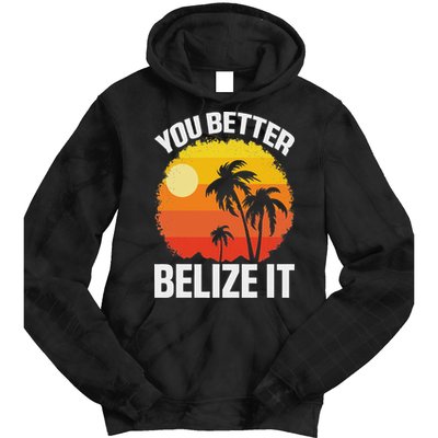 You Better Belize It Funny Belize Vacation Tie Dye Hoodie