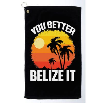 You Better Belize It Funny Belize Vacation Golf Towel