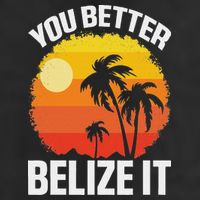 You Better Belize It Funny Belize Vacation Golf Towel