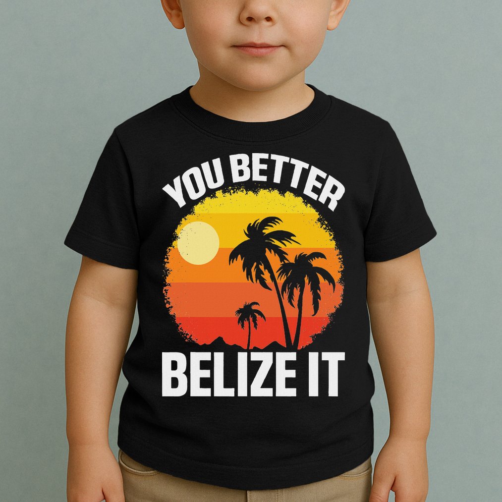 You Better Belize It Funny Belize Vacation Toddler T-Shirt