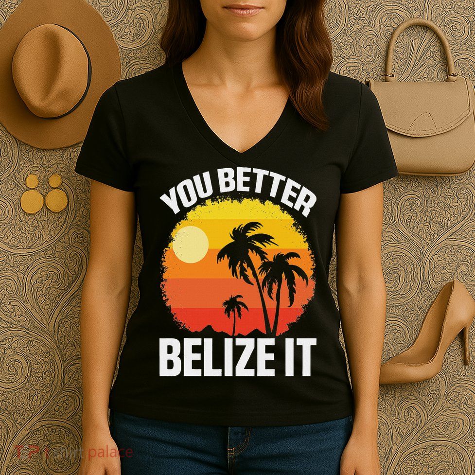 You Better Belize It Funny Belize Vacation Women's V-Neck T-Shirt